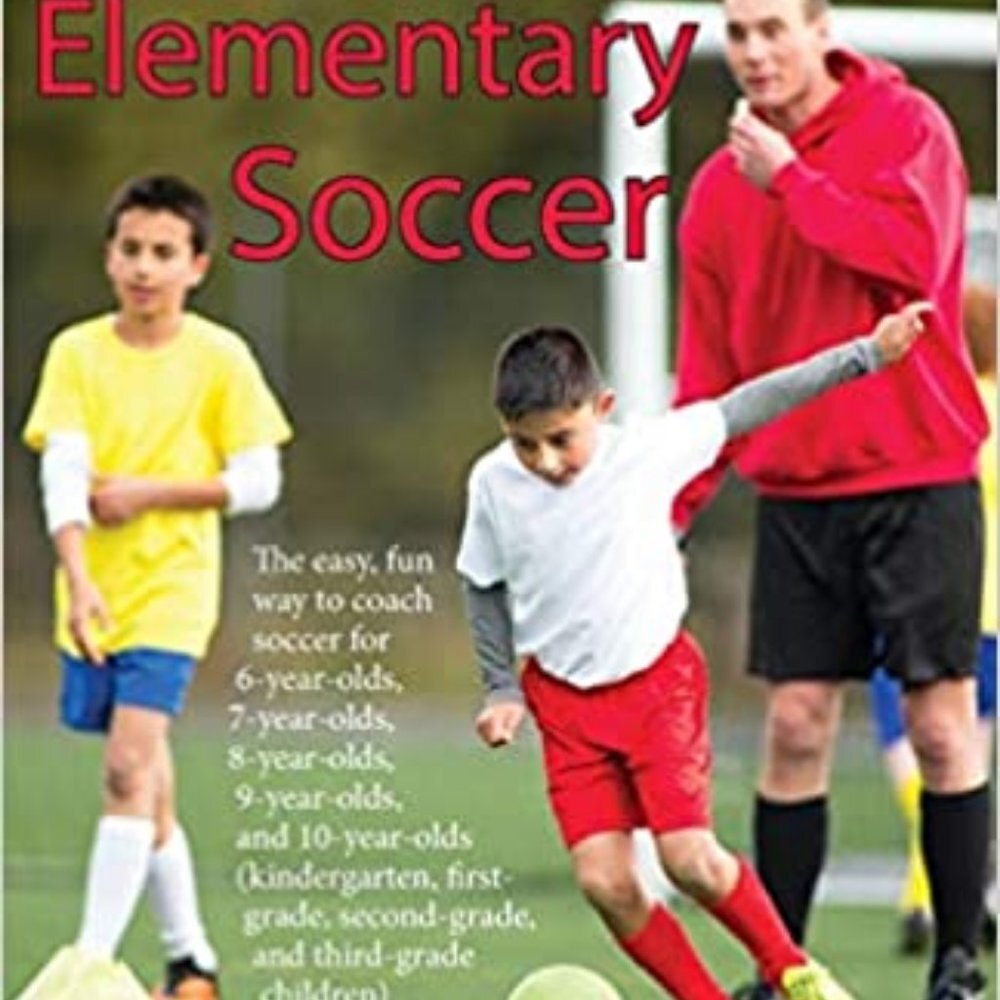 Coaching Elementary Soccer: The easy, fun way to coach soccer for 6-year-olds, 7